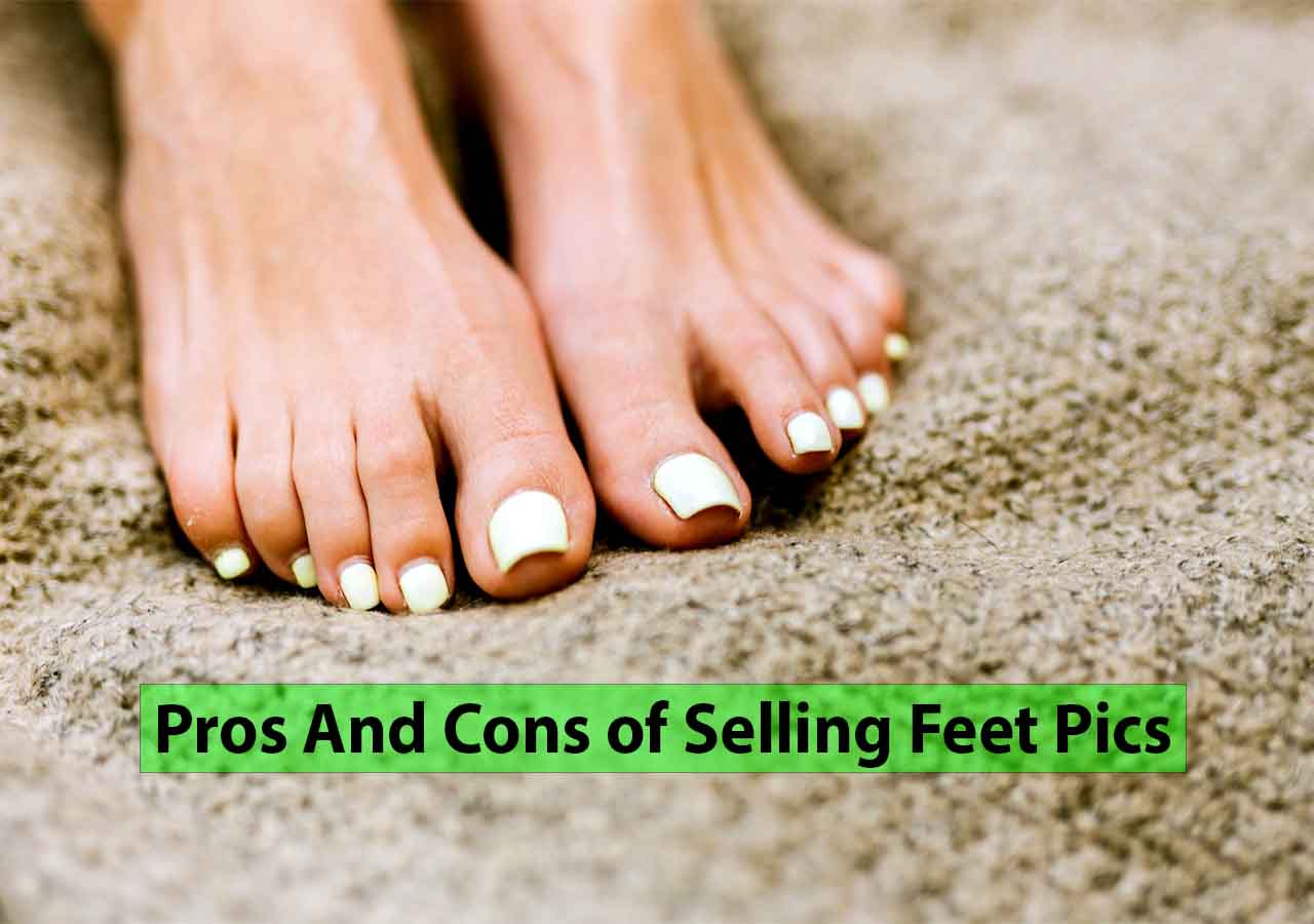7 Key Pros And Cons of Selling Feet Pics